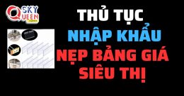 THỦ TỤC NHẬP KHẨU NẸP BẢNG GÍA SIÊU THỊ