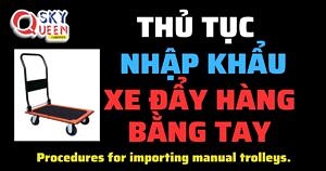 THỦ TỤC NHẬP KHẨU XE ĐẨY HÀNG BẰNG TAY