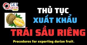 QUY TRÌNH XUẤT KHẨU TRÁI SẦU RIÊNG