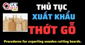 THỦ TỤC XUẤT KHẨU THỚT GỖ