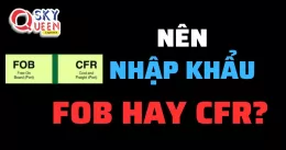 NÊN NHẬP KHẨU FOB HAY CFR