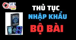 THỦ TỤC NHẬP KHẨU BỘ BÀI