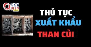 THỦ TỤC XUẤT KHẨU THAN CỦI