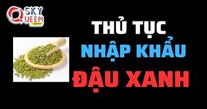 THỦ TỤC NHẬP KHẨU ĐẬU XANH