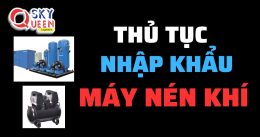 THỦ TỤC NHẬP KHẨU MÁY NÉN KHÍ