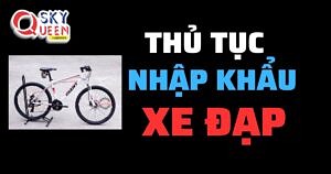 THỦ TỤC NHẬP KHẨU XE ĐẠP