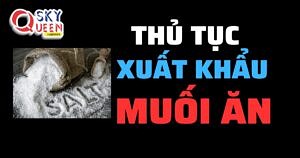 THỦ TỤC XUẤT KHẨU MUỐI ĂN