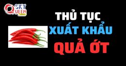 THỦ TỤC XUẤT KHẨU ỚT