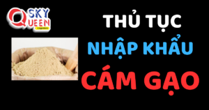 THỦ TỤC NHẬP KHẨU CÁM GẠO