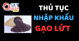 THỦ TỤC NHẬP KHẨU GẠO LỨT