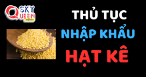 THỦ TỤC NHẬP KHẨU HẠT KÊ