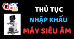 THỦ TỤC NHẬP KHẨU MÁY SIÊU ÂM