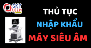 THỦ TỤC NHẬP KHẨU MÁY SIÊU ÂM