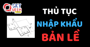 THỦ TỤC NHẬP KHẨU BẢN LỀ