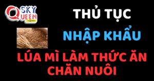 THỦ TỤC NHẬP KHẨU LÚA MÌ LÀM THỨC ĂN CHĂN NUÔI