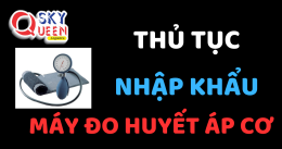 THỦ TỤC NHẬP KHẨU MÁY ĐO HUYẾT ÁP CƠ