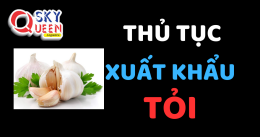 THỦ TỤC XUẤT KHẨU TỎI