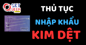 THỦ TỤC NHẬP KHẨU KIM DỆT