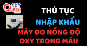 THỦ TỤC NHẬP KHẨU MÁY ĐO NỒNG ĐỘ OXY TRONG MÁU