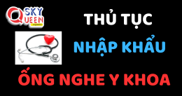 THỦ TỤC NHẬP KHẨU ỐNG NGHE Y KHOA