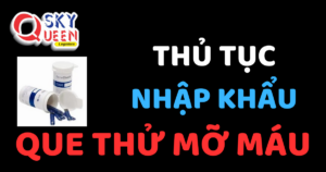 THỦ TỤC NHẬP KHẨU QUE THỬ MỠ MÁU