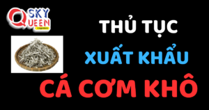 THỦ TỤC XUẤT KHẨU CÁ CƠM KHÔ