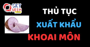 THỦ TỤC XUẤT KHẨU KHOAI MÔN