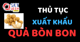 THỦ TỤC XUẤT KHẨU QUẢ BÒN BON