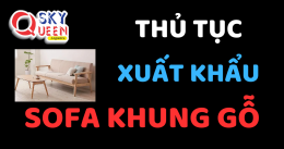 THỦ TỤC XUẤT KHẨU SOFA KHUNG GỖ