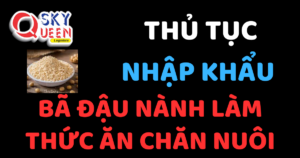 THỦ TỤC NHẬP KHẨU BÃ ĐẬU NÀNH LÀM THỨC ĂN CHĂN NUÔI