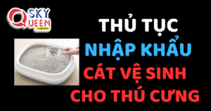 THỦ TỤC NHẬP KHẨU CÁT VỆ SINH CHO THÚ CƯNG CÓ THÀNH PHẦN BÃ ĐẬU NÀNH