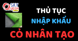 THỦ TỤC NHẬP KHẨU CỎ NHÂN TẠO