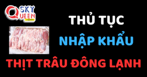 THỦ TỤC NHẬP KHẨU THỊT TRÂU ĐÔNG LẠNH