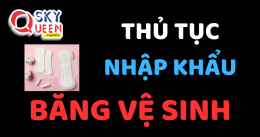 THỦ TỤC NHẬP KHẨU BĂNG VỆ SINH