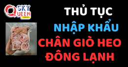 THỦ TỤC NHẬP KHẨU CHÂN GIÒ HEO ĐÔNG LẠNH