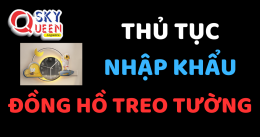 THỦ TỤC NHẬP KHẨU ĐỒNG HỒ TREO TƯỜNG