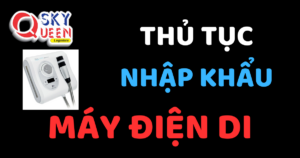 THỦ TỤC NHẬP KHẨU MÁY ĐIỆN DI