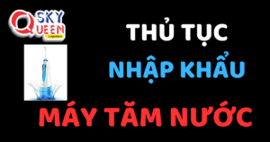 THỦ TỤC NHẬP KHẨU MÁY TĂM NƯỚC