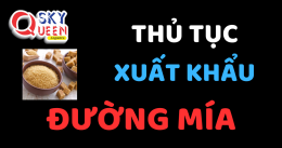 THỦ TỤC XUẤT KHẨU ĐƯỜNG MÍA