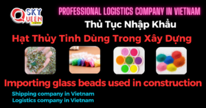 THỦ TỤC NHẬP KHẨU HẠT THỦY TINH DÙNG TRANG TRÍ XÂY DỰNG