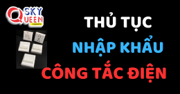 THỦ TỤC NHẬP KHẨU CÔNG TẮC ĐIỆN