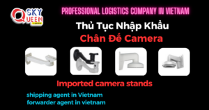 THỦ TỤC NHẬP KHẨU CHÂN ĐẾ CAMERA