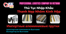 THỦ TỤC NHẬP KHẨU THANH NẸP NHÔM CHO KÍNH HỘP