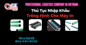 THỦ TỤC NHẬP KHẨU TRỐNG HÌNH CHO MÁY IN