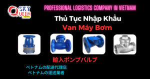 THỦ TỤC NHẬP KHẨU VAN MÁY BƠM