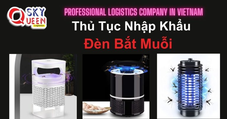 Thủ tục nhập khẩu Đèn Bắt Muỗi - Sky Queen Logistics
