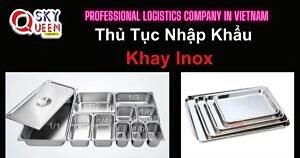 THỦ TỤC NHẬP KHẨU KHAY INOX