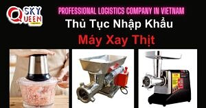 THỦ TỤC NHẬP KHẨU MÁY XAY THỊT