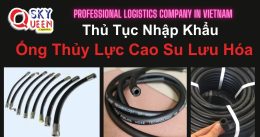 THỦ TỤC NHẬP KHẨU ỐNG THỦY LỰC BẰNG CAO SU LƯU HÓA