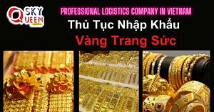 THỦ TỤC NHẬP KHẨU VÀNG TRANG SỨC